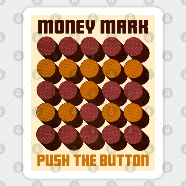 Money Mark ••• Push The Button Money Mark Sticker TeePublic